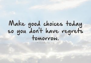 make-good-choices-today-so-you-dont-have-regrets-tomorrow-quote-1