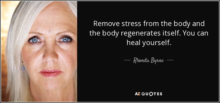 quote-remove-stress-from-the-body-and-the-body-regenerates-itself-you-can-heal-yourself-rhonda-byrne-84-8-0866