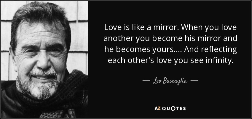 quote-love-is-like-a-mirror-when-you-love-another-you-become-his-mirror-and-he-becomes-yours-leo-buscaglia-116-80-45