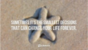 Sometimes-it-is-the-smallest-decisions-that-can-change-your-life-forever.